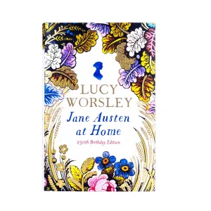 Jane Austen At Home by Lucy Worsley | 250th Anniversary Edition